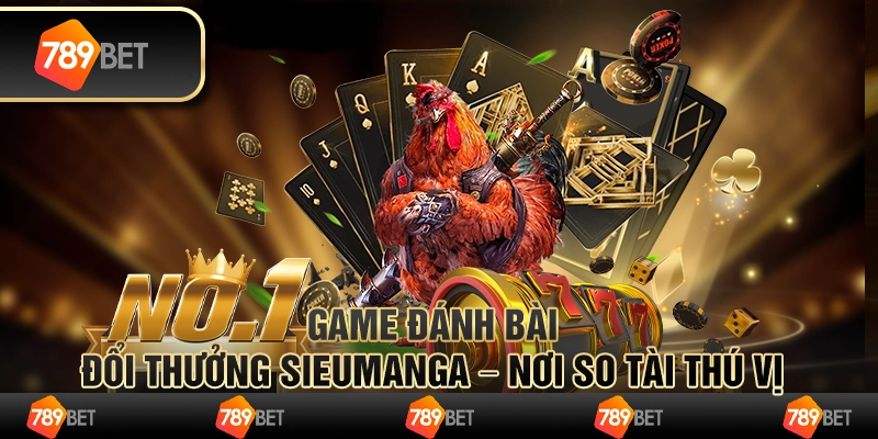 Game đánh bài đổi thưởng Sieumanga – Nơi so tài thú vị