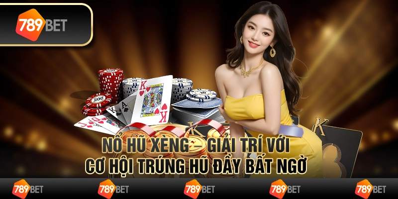 Nổ hũ xèng – giải trí với cơ hội trúng hũ đầy bất ngờ