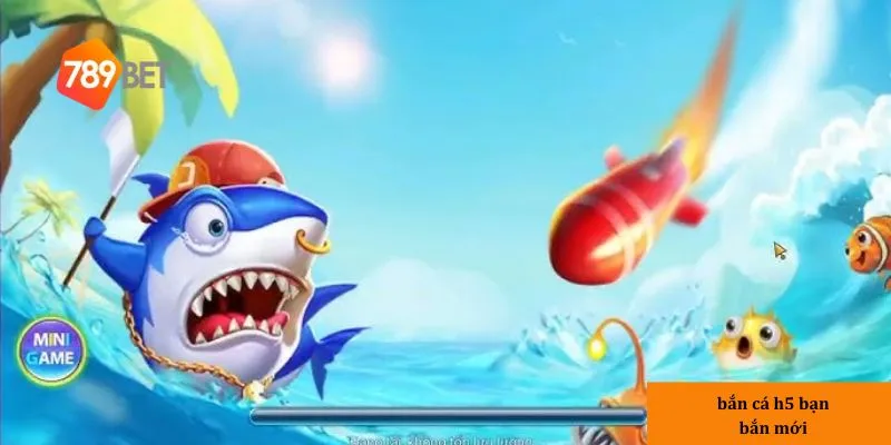 luật chơi bắn cá h5 bạn bắn mới