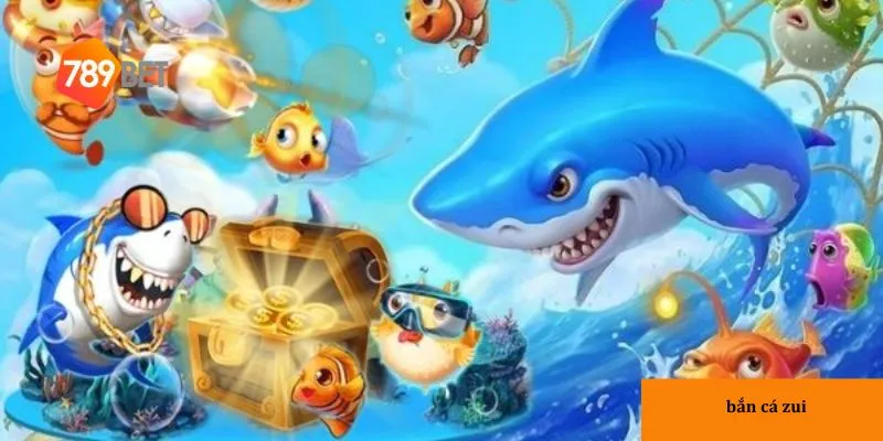 Sơ lược về bắn cá Zui cho người mới