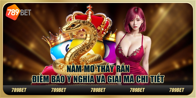 Nằm mơ thấy rắn: Điềm báo ý nghĩa và giải mã chi tiết