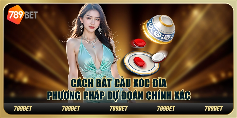Cách bắt cầu xóc đĩa: phương pháp dự đoán chính xác