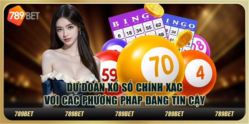 Dự đoán xổ số chính xác với các phương pháp đáng tin cậy