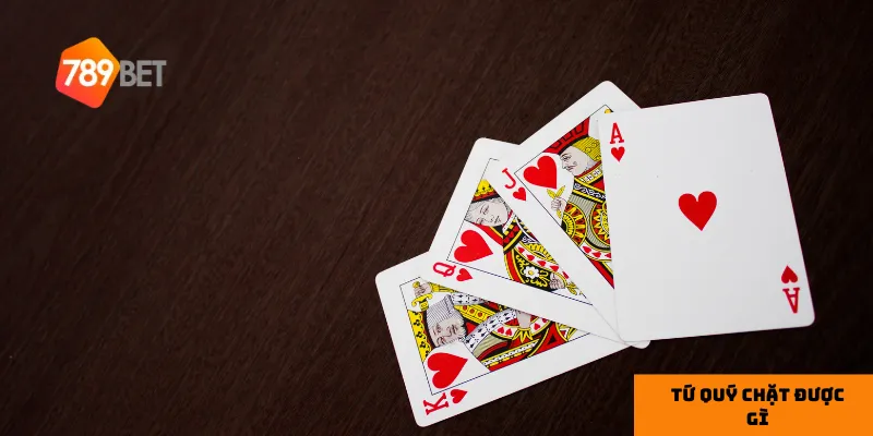 Tứ quý là vũ khí giúp kiểm soát trận đấu.