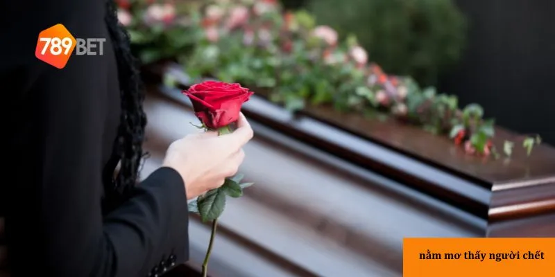 Mơ thấy người chết báo hiệu sự thay đổi trong cuộc sống.