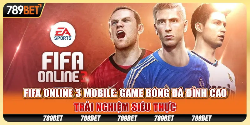 FIFA Online 3 Mobile: Game bóng đá đỉnh cao, trải nghiệm siêu thực