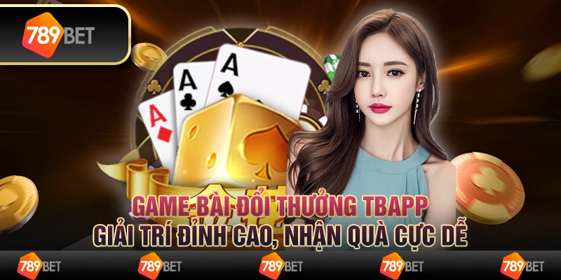 Game bài đổi thưởng TBApp: Giải trí đỉnh cao, nhận quà cực dễ