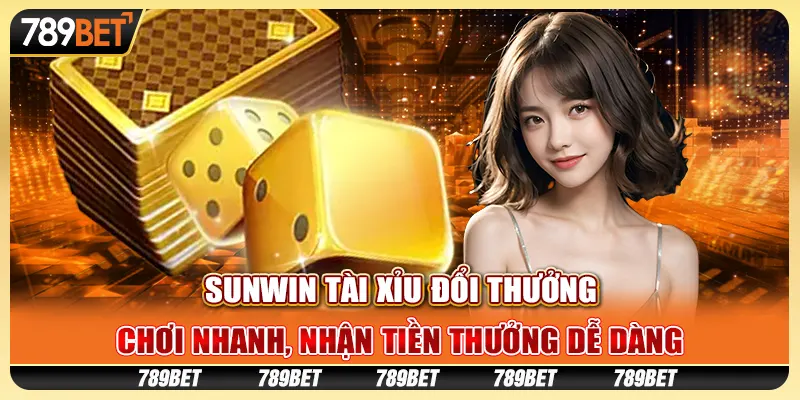 Sunwin tài xỉu đổi thưởng: Chơi nhanh, nhận tiền thưởng dễ dàng