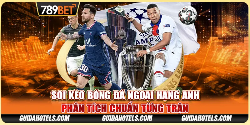 Soi Kèo Bóng Đá Ngoại Hạng Anh - Phân Tích Chuẩn Từng Trận