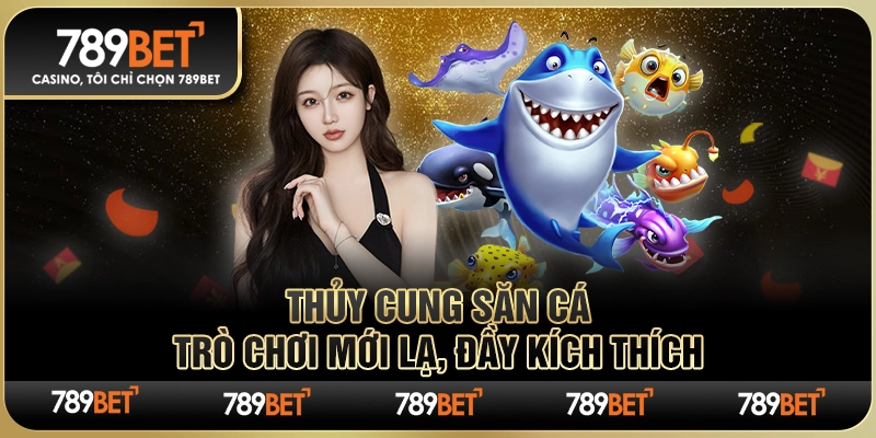 Thủy Cung Săn Cá – Trò Chơi Mới Lạ, Đầy Kích Thích