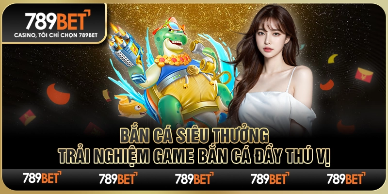Bắn Cá Siêu Thưởng – Trải Nghiệm Game Bắn Cá Đầy Thú Vị
