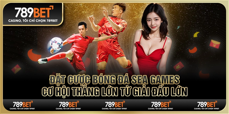 Đặt cược bóng đá SEA Games: Cơ hội thắng lớn từ giải đấu lớn