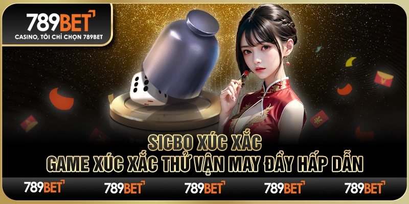 Sicbo Xúc Xắc – Game Xúc Xắc Thử Vận May Đầy Hấp Dẫn
