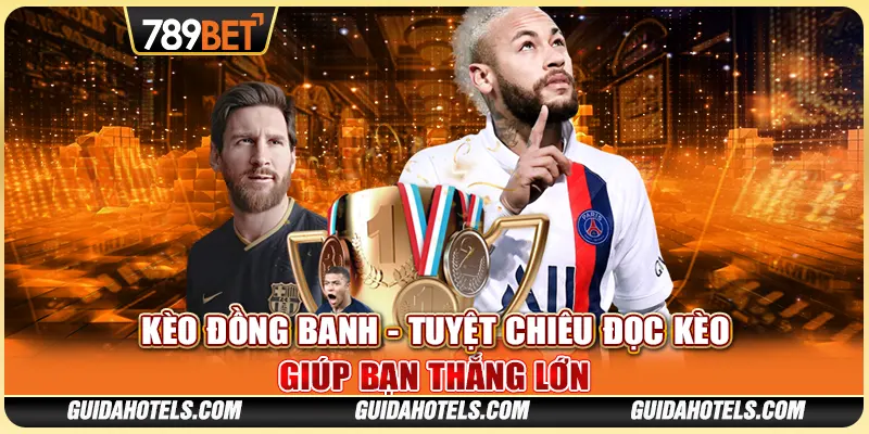 Kèo Đồng Banh - Tuyệt Chiêu Đọc Kèo Giúp Bạn Thắng Lớn
