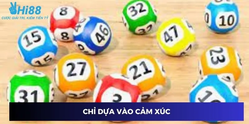 Chỉ dựa vào cảm xúc