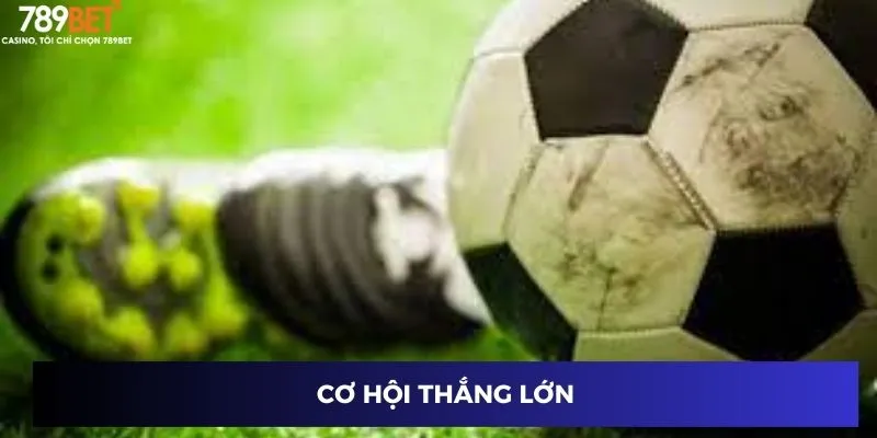 Cơ hội thắng lớn