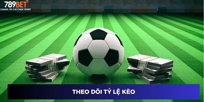 Theo dõi tỷ lệ kèo