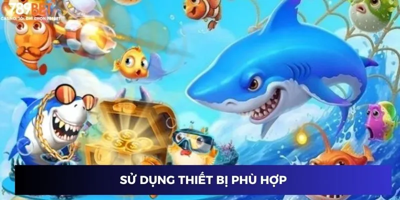 Sử dụng thiết bị phù hợp
