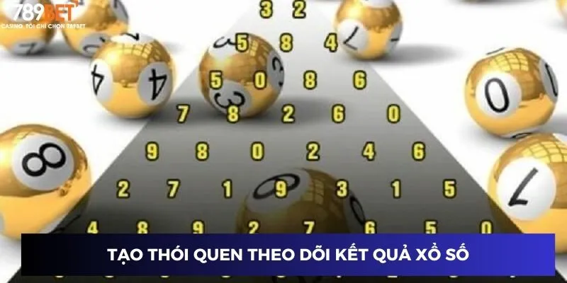 Tạo thói quen theo dõi kết quả xổ số