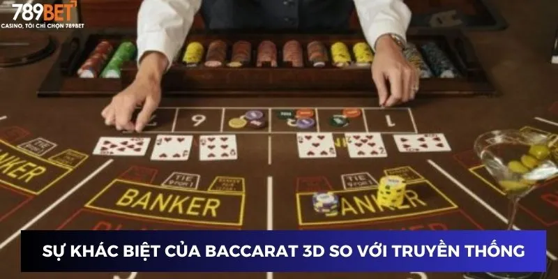 Sự khác biệt của Baccarat 3D so với baccarat truyền thống