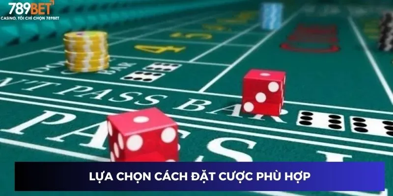 Lựa chọn cách đặt cược phù hợp
