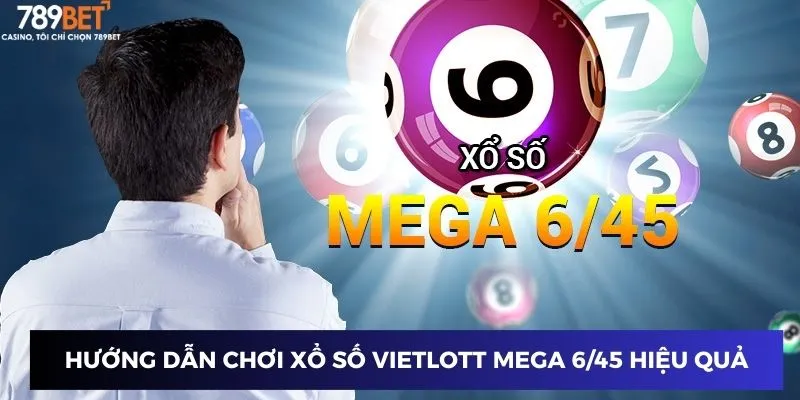 Hướng dẫn chơi xổ số Vietlott Mega 6/45 hiệu quả tại 789BET