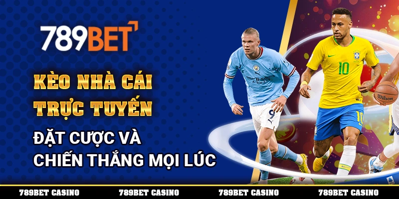 Kèo Nhà Cái Trực Tuyến – Đặt Cược Và Chiến Thắng Mọi Lúc