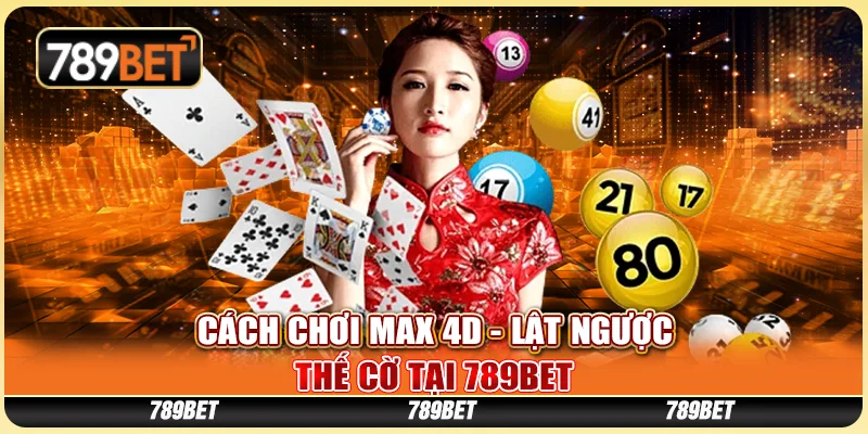 Cách Chơi Max 4D - Lật Ngược Thế Cờ Tại 789BET