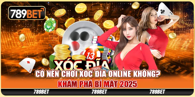 Có Nên Chơi Xóc Đĩa Online Không? Khám Phá Bí Mật 2025