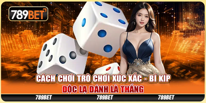 Cách Chơi Trò Chơi Xúc Xắc - Bí Kíp Độc Lạ Đánh Là Thắng