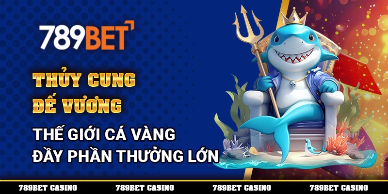 Thủy Cung Đế Vương – Thế Giới Cá Vàng Đầy Phần Thưởng Lớn