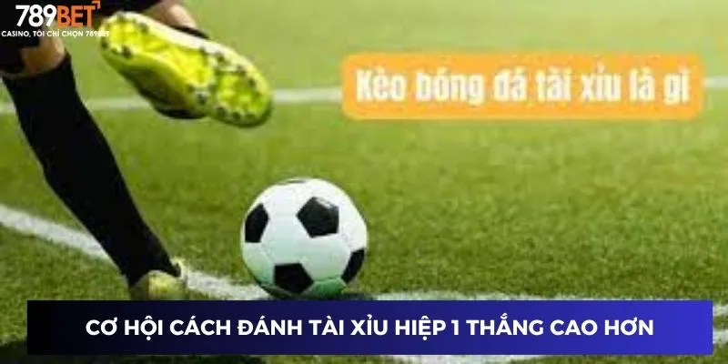 Cơ hội cách đánh tài xỉu hiệp 1 thắng cao hơn
