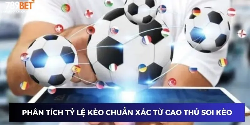 Phân tích tỷ lệ kèo chuẩn xác từ cao thủ soi kèo