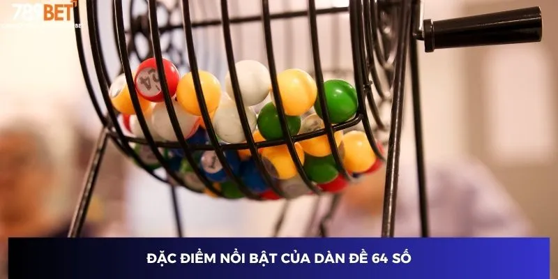 Đặc điểm nổi bật của dàn đề 64 số