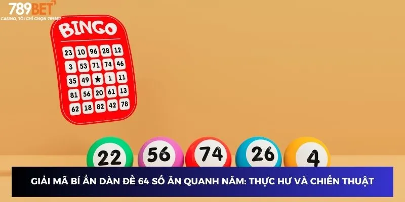 Giải mã bí ẩn dàn đề 64 số ăn quanh năm: Thực hư và chiến thuật