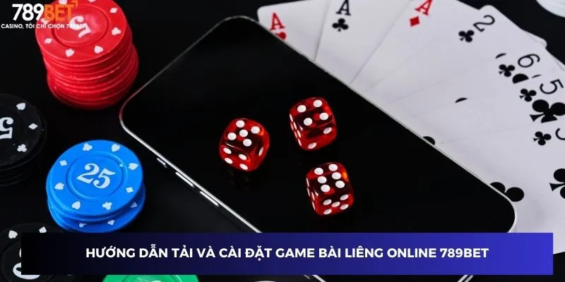 Hướng dẫn tải và cài đặt game bài Liêng online 789BET
