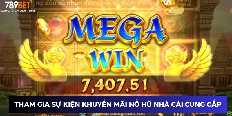 Tham gia sự kiện khuyến mãi nổ hũ nhà cái cung cấp