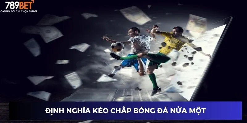 Định nghĩa kèo chấp bóng đá nửa một