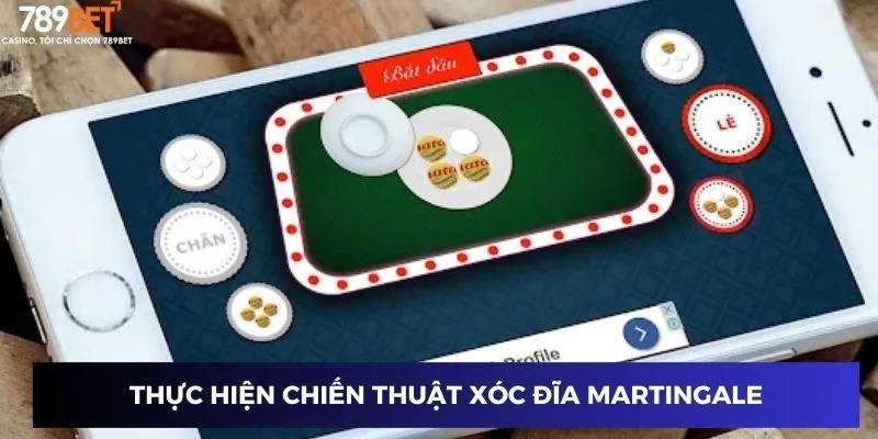 Thực hiện chiến thuật xóc đĩa Martingale