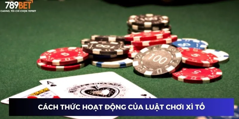 Cách thức hoạt động của luật chơi xì tố
