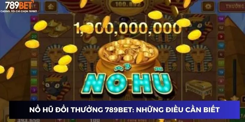 Nổ hũ đổi thưởng 789BET: Những điều cần biết