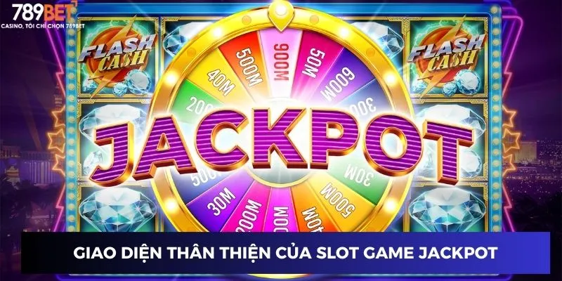 Giao diện thân thiện của Slot game Jackpot