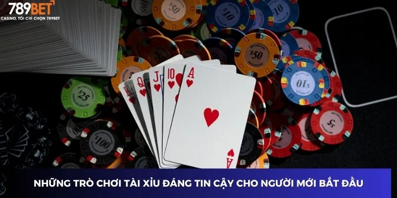 Những trò chơi tài xỉu đáng tin cậy cho người mới bắt đầu