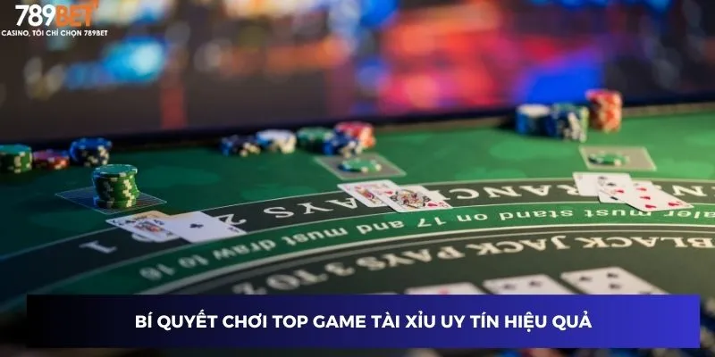 Bí quyết chơi top game tài xỉu uy tín hiệu quả