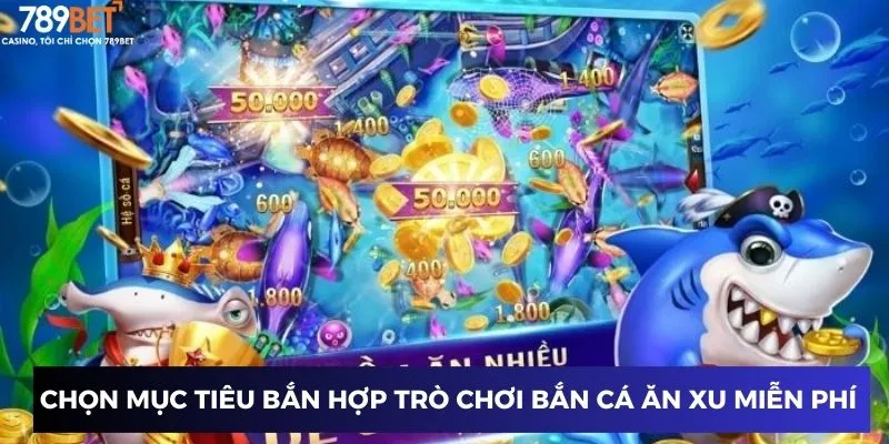 Chọn mục tiêu bắn hợp trò chơi bắn cá ăn xu miễn phí