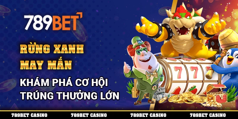 Rừng Xanh May Mắn – Khám Phá Cơ Hội Trúng Thưởng Lớn