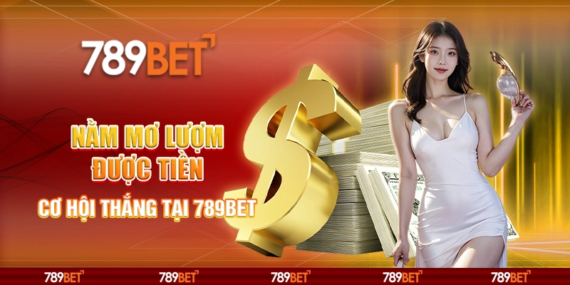Nằm Mơ Lượm Được Tiền - Cơ Hội Thắng Tại 789bet