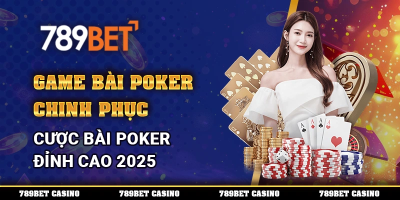 Game Bài Poker – Chinh Phục Cược Bài Poker Đỉnh Cao 2025