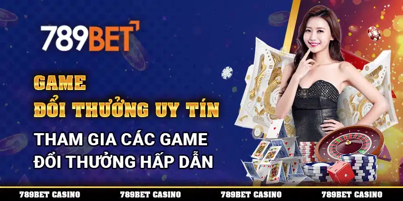 Games Đổi Thưởng Uy Tín – Tham Gia Các Game Đổi Thưởng Hấp Dẫn