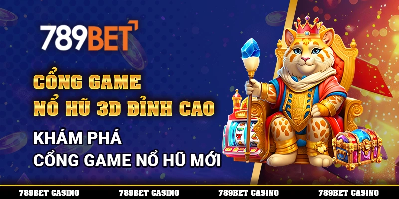 Cổng Game Nổ Hũ 3D Đỉnh Cao – Khám Phá Cổng Game Nổ Hũ Mới